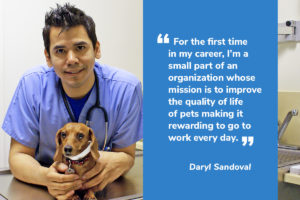 Quote from Daryl Sandoval "For the first time in my career, I'm a small part of an organization whose mission is to improve the quality of life of pets making it rewarding to go to work every day"